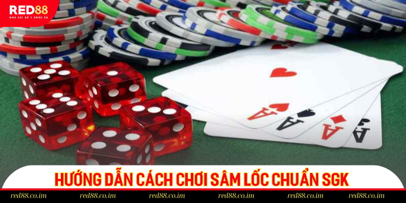 Hướng dẫn cách chơi sâm lốc chuẩn SGK