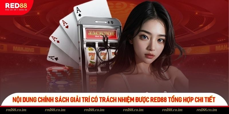 Nội dung chính sách giải trí có trách nhiệm được red88 tổng hợp chi tiết