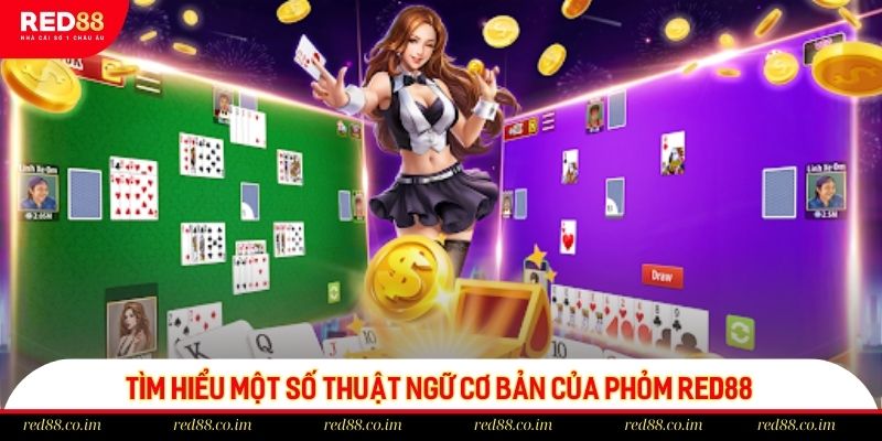 Tìm hiểu một số thuật ngữ cơ bản của Phỏm RED88