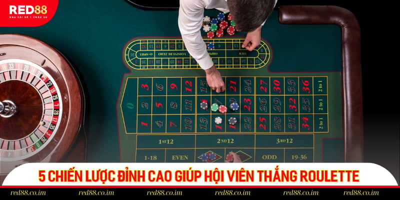 5 chiến lược đỉnh cao giúp hội viên thắng Roulette